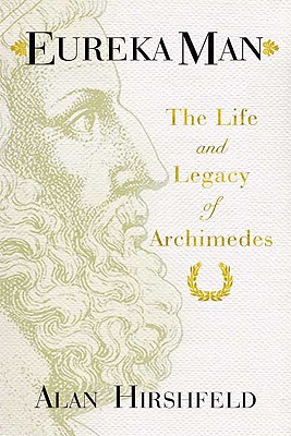 Eureka Man the Life and Legacy of Archimedes