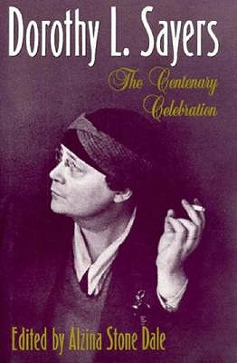 Dorothy L. Sayers: The Centenary Celebration Sayers, Dorothy L. and Dale, Alzina Stone