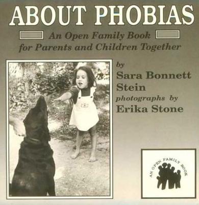 About Phobias: An Open Family Book for Parents and Children Together Stein, Sara Bonnett