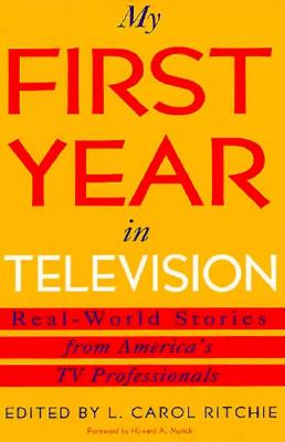 My First Year in Television: Real World Stories from America's TV Professionals