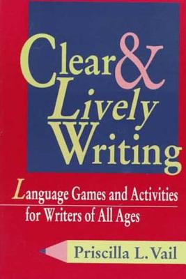 Image for Clear and Lively Writing: Language Games and Activities for Writers of All Ages