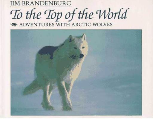 To the Top of the World: Adventures With Arctic Wolves