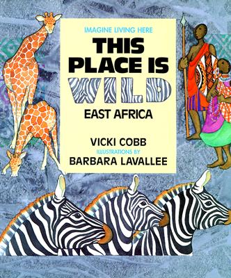 This Place Is Wild: East Africa (Imagine Living Here)
