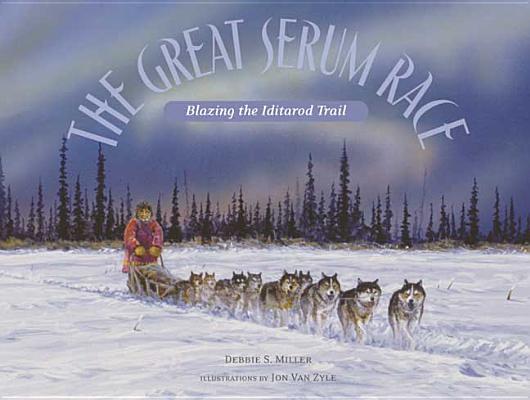 Great Serum Race Blazing the Iditarod Trail