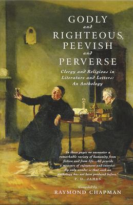 Godly and Righteous, Peevish and Perverse: Clergy and Religious in Literature and Letters: An Anthology
