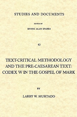 Image for Text-Critical Methodology and the Pre-Caesarean Text: Codex W in the Gospel of Mark (London Lectures in Contemporary Christianity)