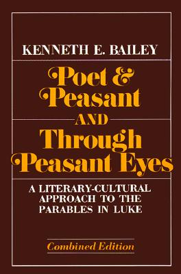 Image for Poet and Peasant and Through Peasant Eyes: A Literary-Cultural Approach to the Parables in Luke (Combined edition)