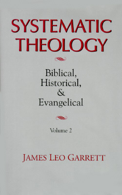 Systematic Theology: Biblical, Historical, and Evangelical (Vol. 2)