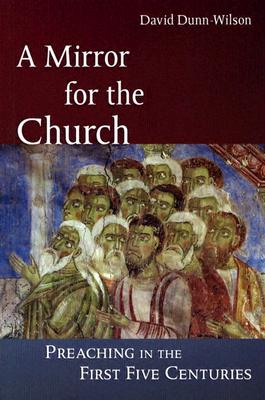 A Mirror for the Church: Preaching in the First Five Centuries