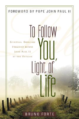 To Follow You, Light of Life: Spiritual Exercises Preached before John Paul ll at the Vatican (Italian Texts and Studies on Religion and Society (ITSORS))
