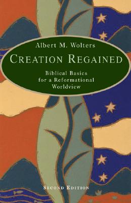 Image for Creation Regained : Biblical Basics for a Reformational Worldview