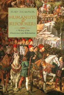Image for Humanists and Reformers: A History of the Renaissance and Reformation