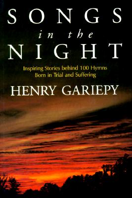 Songs in the Night: Inspiring Stories Behind 100 Hymns Bond in Trial and Suffering