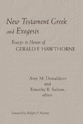 Image for New Testament Greek and Exegesis: Essays in Honor of Gerald F. Hawthorne New Testament Greek and Exegesis: Essays in Honor of Gerald F. Hawthorne
