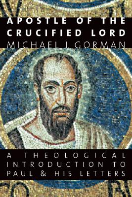 Image for Apostle of the Crucified Lord: A Theological Introduction to Paul and His Letters Apostle of the Crucified Lord: A Theological Introduction to Paul and His Letters