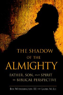 The Shadow of the Almighty: Father, Son and Spirit in Biblical Perspective
