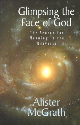 Glimpsing the Face of God: The Search for Meaning in the Universe