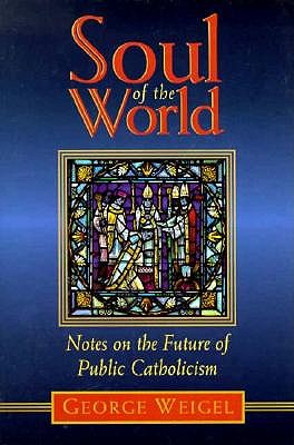 Image for Soul of the World: Notes on the Future of Public Catholicism