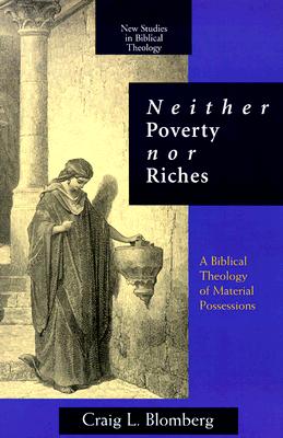 Neither Poverty Nor Riches: A Biblical Theology of Material Possessions (New Studies in Biblical Theology)