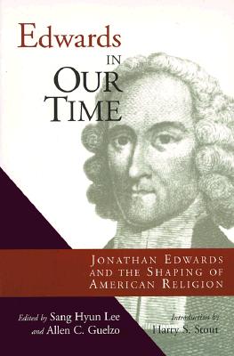 Edwards in Our Time: Jonathan Edwards and the Shaping of American Religion