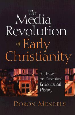 The Media Revolution of Early Christianity: An Essay on Eusebius's Ecclesiastical History