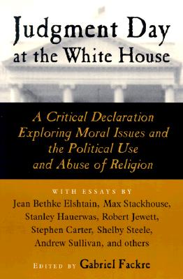 Judgment Day at the White House: A Critical Declaration Exploring Moral Issues and the Political Use and Abuse of Religion