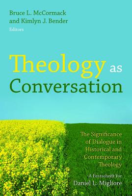 Theology As Conversation: The Significance of Dialogue in Historical and Contemporary Theology: A Festschrift for Daniel L. Migliore