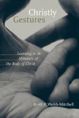 Christly Gestures: Learning to Be Members of the Body of Christ