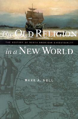 Old Religion New World: The History of North American Christianity