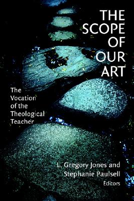 The Scope of Our Art: The Vocation of the Theological Teacher