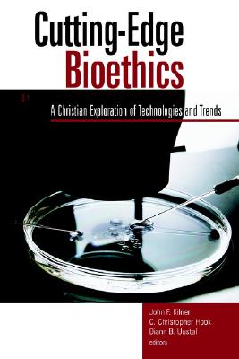 Cutting-Edge Bioethics: A Christian Exploration of Technologies and Trends