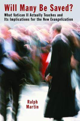 Will Many Be Saved: What Vatican II Actually Teaches and Its Implications for the New Evangelization