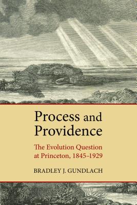 Process and Providence: The Evolution Question at Princeton, 1845-1929