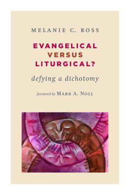 Evangelical versus Liturgical: Defying a Dichotomy (Calvin Institute of Christian Worship (CICW))