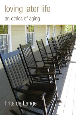 LOVING LATER LIFE AN ETHICS OF AGING
