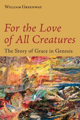 Image for For the Love of All Creatures: The Story of Grace in Genesis For the Love of All Creatures: The Story of Grace in Genesis