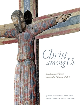 Image for Christ Among Us: Sculptures of Jesus Across the History of Art