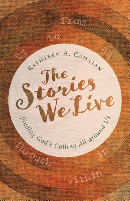 Image for The Stories We Live: Finding God's Calling All around Us The Stories We Live: Finding God's Calling All around Us