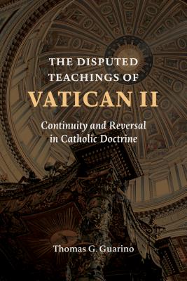 Image for The Disputed Teachings of Vatican II: Continuity and Reversal in Catholic Doctrine