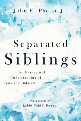Image for Separated Siblings: An Evangelical Understanding of Jews and Judaism Separated Siblings: An Evangelical Understanding of Jews and Judaism