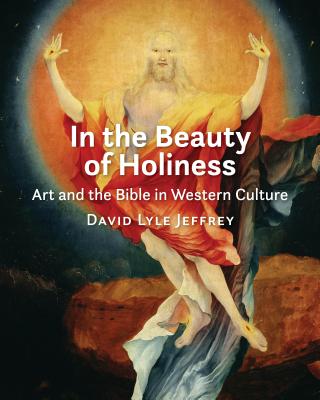 Image for In the Beauty of Holiness: Art and the Bible in Western Culture