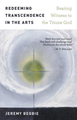 Image for Redeeming Transcendence in the Arts: Bearing Witness to the Triune God