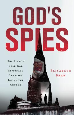 Image for God's Spies: The Stasi's Cold War Espionage Campaign inside the Church