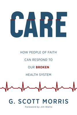 Image for Care: How People of Faith Can Respond to Our Broken Health System Care: How People of Faith Can Respond to Our Broken Health System