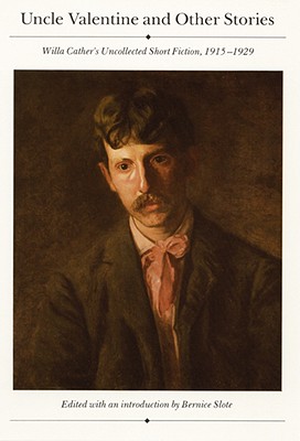 Uncle Valentine and Other Stories: Willa Cather's Uncollected Short Fiction 1915-1929