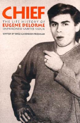 Chief: The Life History of Eugene Delorme, Imprisoned Santee Sioux (American Indian Lives)