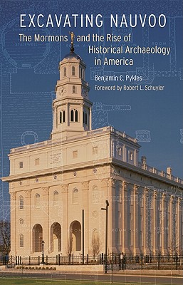 Excavating Nauvoo: The Mormons and the Rise of Historical Archaeology in America