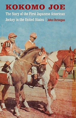 Kokomo Joe: The Story of the First Japanese American Jockey in the United States (Bison Original)