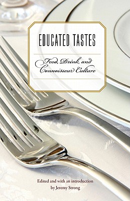 Educated Tastes: Food, Drink, and Connoisseur Culture (At Table)