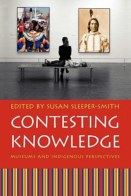 Contesting Knowledge: Museums and Indigenous Perspectives